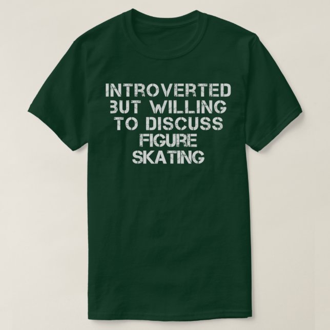 Introverted But Willing To Discuss Figure skating  T-Shirt (Design Front)