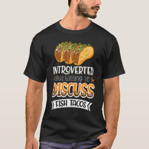 Introverted But Willing To Discuss Fish Tacos 5 T-Shirt