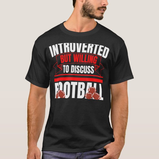 Introverted But Willing To Discuss Football Fun An T-Shirt (Front)