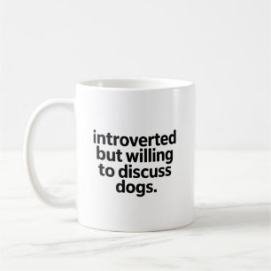 Introverted but Willing to Discuss Funny Dogs Mom Coffee Mug