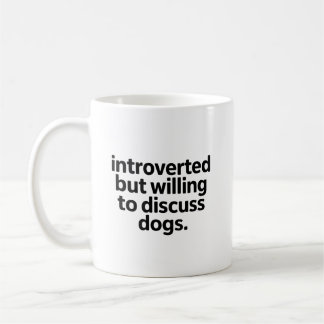 Introverted but Willing to Discuss Funny Dogs Mom Coffee Mug