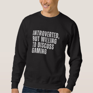Introverted But Willing to Discuss Gaming Introver Sweatshirt