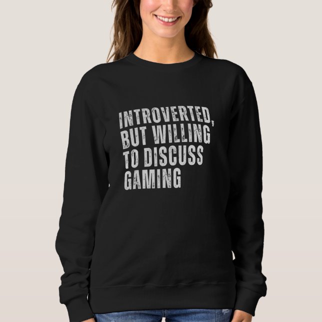 Introverted But Willing to Discuss Gaming Introver Sweatshirt (Front)