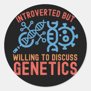 Introverted but Willing to Discuss Genetics Classic Round Sticker