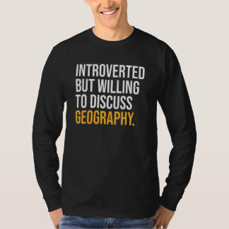 Introverted But Willing To Discuss Geography T-Shirt