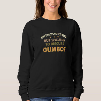 Introverted But Willing To Discuss Gumbos Foodie S Sweatshirt