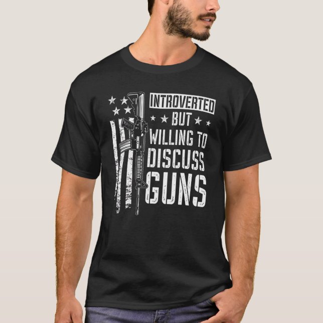 Introverted But Willing To Discuss Guns   Gun Joke T-Shirt (Front)
