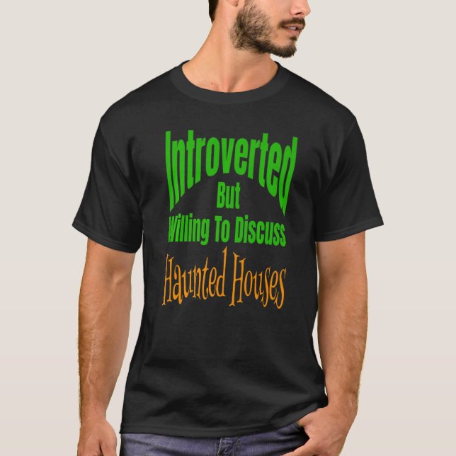 Introverted But Willing To Discuss Haunted Houses T-Shirt (Front)