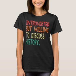Introverted But Willing To Discuss History For Men T-Shirt