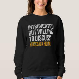 Introverted But Willing To Discuss Horseback Ridin Sweatshirt
