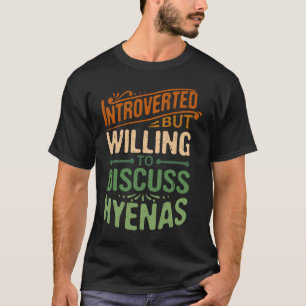 Introverted But Willing To Discuss Hyena  Animal M T-Shirt
