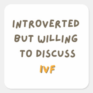 Introverted But Willing To Discuss IVF Square Sticker