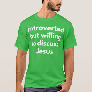 Introverted But Willing To Discuss Jesus 1 T-Shirt