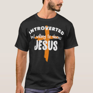 Introverted But Willing To Discuss Jesus Christian T-Shirt