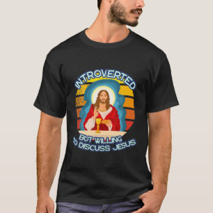 Introverted But Willing To Discuss Jesus Christian T-Shirt