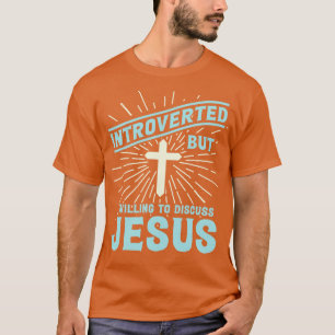 Introverted But Willing To Discuss Jesus Funny Chr T-Shirt