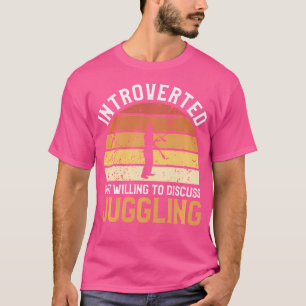 Introverted But Willing To Discuss Juggling Juggle T-Shirt
