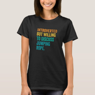 Introverted But Willing To Discuss Jumping Rope Ro T-Shirt