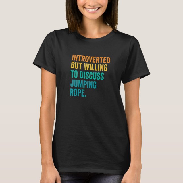 Introverted But Willing To Discuss Jumping Rope Ro T-Shirt (Front)