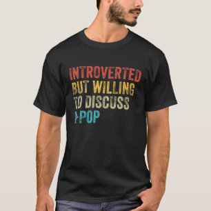 Introverted But Willing To Discuss K-Pop Funny Vin T-Shirt