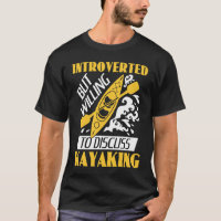 Introverted But Willing To Discuss Kayaking Kayak 