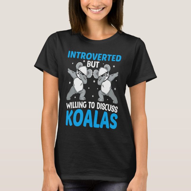 Introverted But Willing To Discuss Koalas  1 T-Shirt (Front)