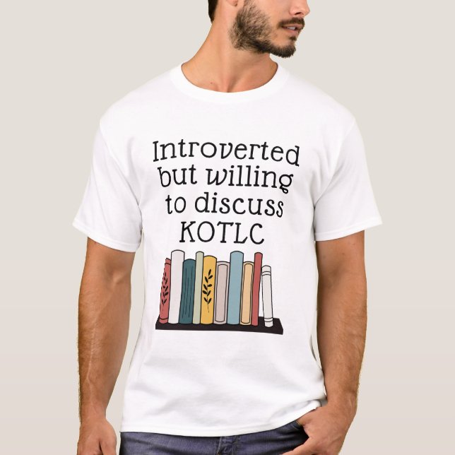 Introverted But Willing To Discuss KOTLC  Funny T-Shirt (Front)