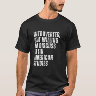 Introverted But Willing to Discuss Latin American  T-Shirt