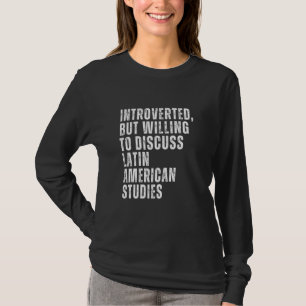 Introverted But Willing to Discuss Latin American  T-Shirt
