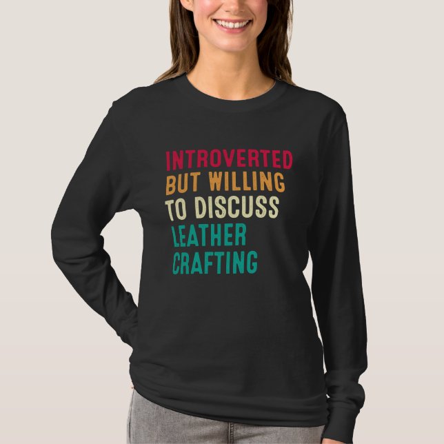 Introverted But Willing To Discuss Leather Craftin T-Shirt (Front)