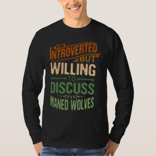 Introverted But Willing To Discuss Maned Wolves    T-Shirt