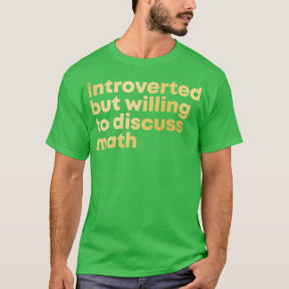 Introverted but willing to discuss Math in Gold T-Shirt