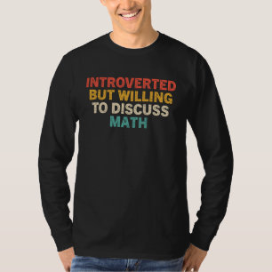 Introverted But Willing to Discuss Math Mathemati T-Shirt