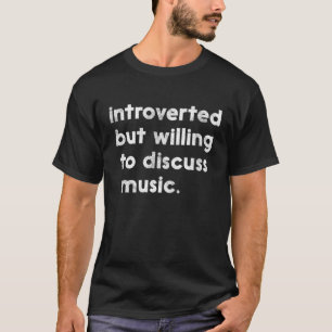 Introverted But Willing To Discuss Music Funny Int T-Shirt