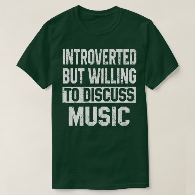 Introverted But Willing To Discuss Music Funny Mus T-Shirt (Design Front)