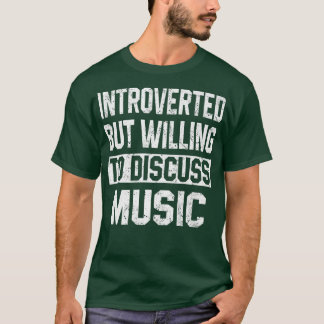 Introverted But Willing To Discuss Music Funny Mus T-Shirt