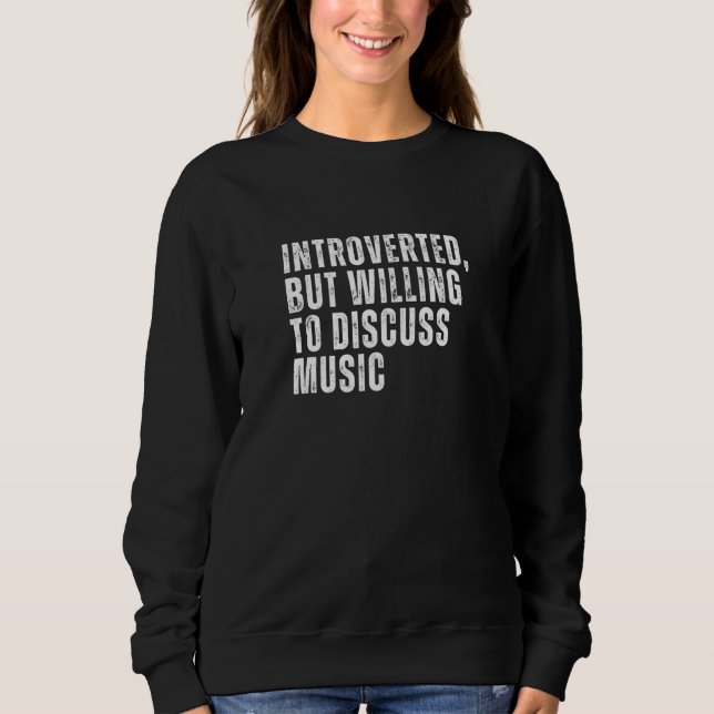 Introverted But Willing to Discuss Music Introvert Sweatshirt (Front)