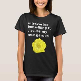 Introverted But Willing To Discuss My Rose Garden T-Shirt