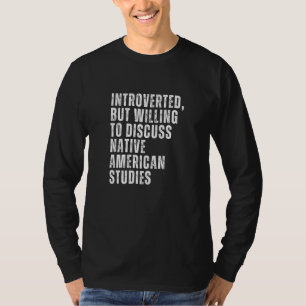 Introverted But Willing to Discuss Native American T-Shirt