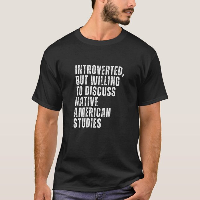 Introverted But Willing to Discuss Native American T-Shirt (Front)