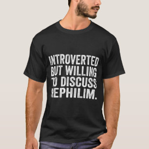 Introverted But Willing To Discuss Nephilim T-Shirt