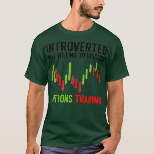 Introverted But Willing To Discuss Options Trading T-Shirt