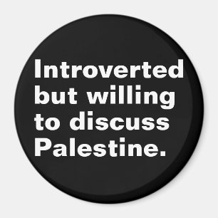 Introverted but willing to discuss Palestine Magnet