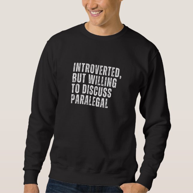 Introverted But Willing to Discuss Paralegal Intro Sweatshirt (Front)