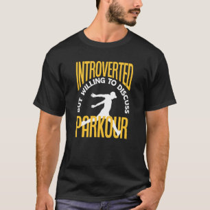 Introverted But Willing To Discuss Parkour Parkour T-Shirt