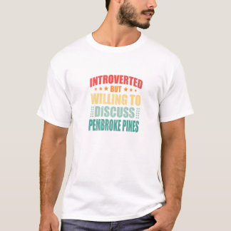 Introverted But Willing To Discuss Pembroke Pines T-Shirt