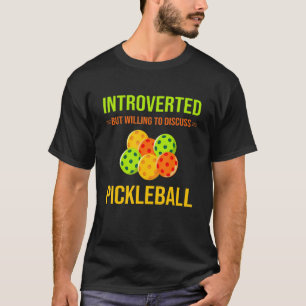 Introverted But Willing To Discuss Pickleball Pun T-Shirt