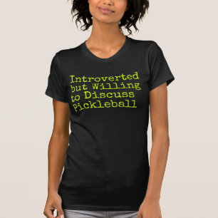 Introverted  but Willing  to Discuss Pickleball T-Shirt
