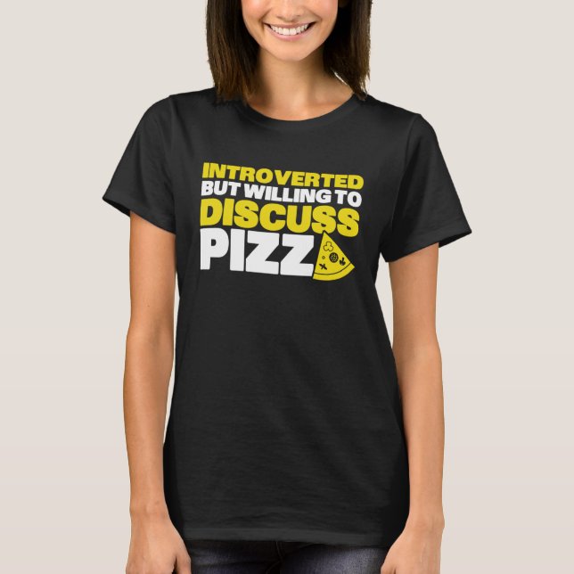 Introverted But Willing To Discuss Pizza Quiet Int T-Shirt (Front)