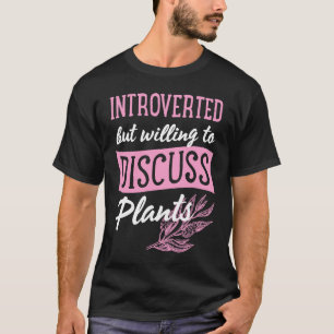 Introverted But Willing To Discuss Plants Gardenin T-Shirt